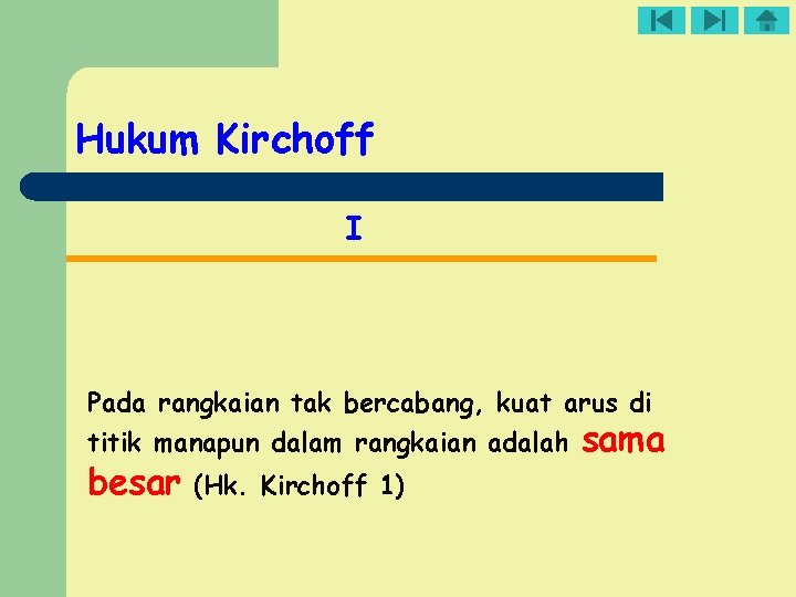 Hukum Kirchoff I Pada rangkaian tak bercabang, kuat arus di titik manapun dalam rangkaian