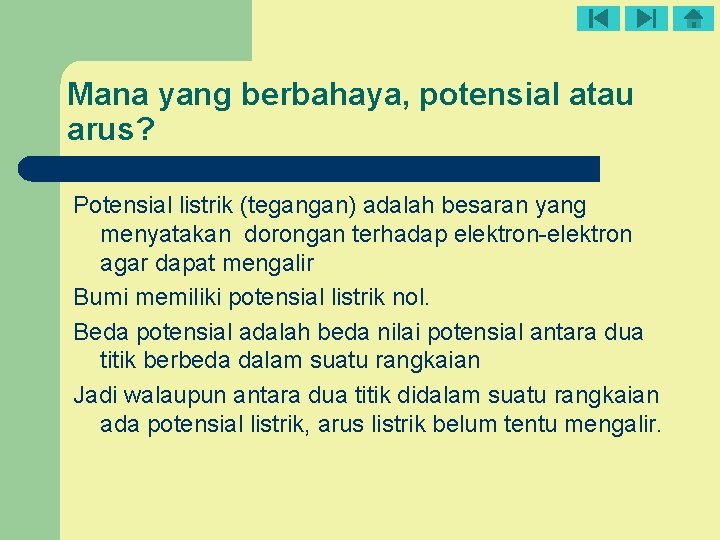 Mana yang berbahaya, potensial atau arus? Potensial listrik (tegangan) adalah besaran yang menyatakan dorongan