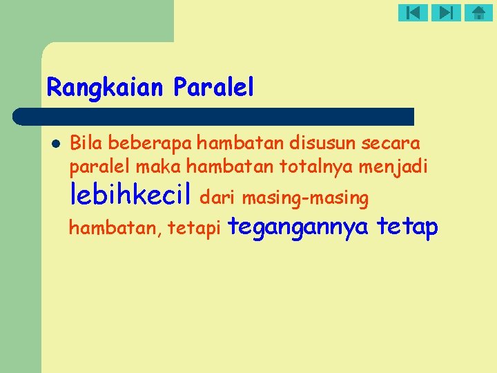 Rangkaian Paralel l Bila beberapa hambatan disusun secara paralel maka hambatan totalnya menjadi lebihkecil