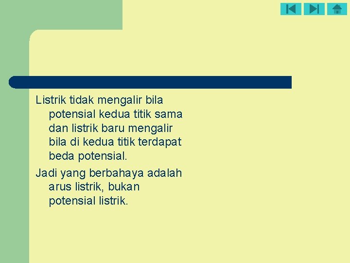 Listrik tidak mengalir bila potensial kedua titik sama dan listrik baru mengalir bila di