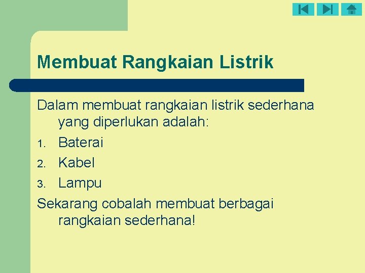 Membuat Rangkaian Listrik Dalam membuat rangkaian listrik sederhana yang diperlukan adalah: 1. Baterai 2.