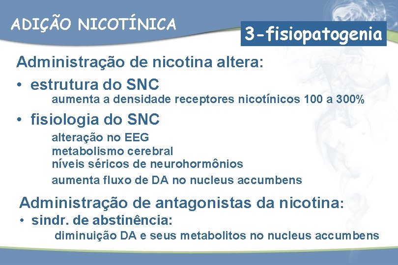 ADIÇÃO NICOTÍNICA 3 -fisiopatogenia Administração de nicotina altera: • estrutura do SNC aumenta a