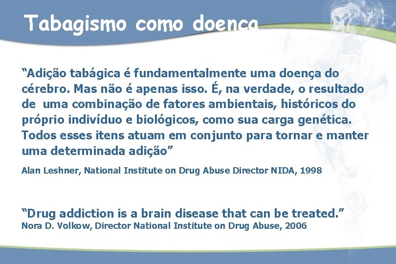 Tabagismo como doença “Adição tabágica é fundamentalmente uma doença do cérebro. Mas não é