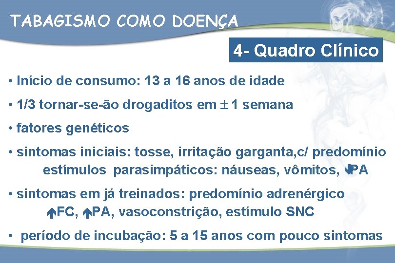 TABAGISMO COMO DOENÇA 4 - Quadro Clínico • Início de consumo: 13 a 16