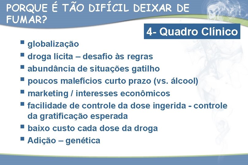 PORQUE É TÃO DIFÍCIL DEIXAR DE FUMAR? 4 - Quadro Clínico § globalização §