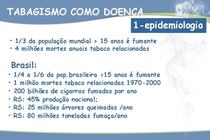 TABAGISMO COMO DOENÇA 1 -epidemiologia • 1/3 da população mundial > 15 anos é