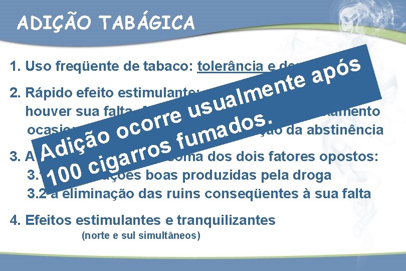 ADIÇÃO TABÁGICA 1. Uso freqüente de tabaco: tolerância e dependência ós p a nte