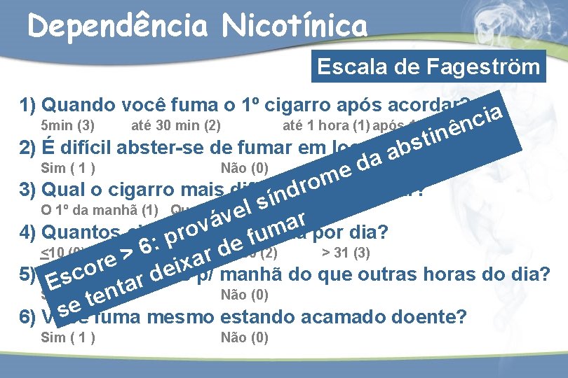 Dependência Nicotínica Escala de Fageström 1) Quando você fuma o 1º cigarro após acordar?