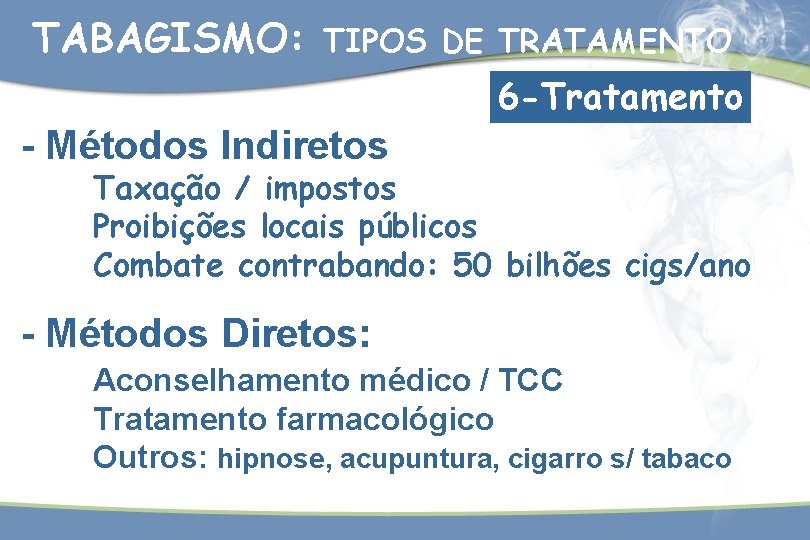 TABAGISMO: TIPOS DE TRATAMENTO 6 -Tratamento - Métodos Indiretos Taxação / impostos Proibições locais