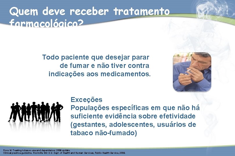 Quem deve receber tratamento farmacológico? Todo paciente que desejar parar de fumar e não