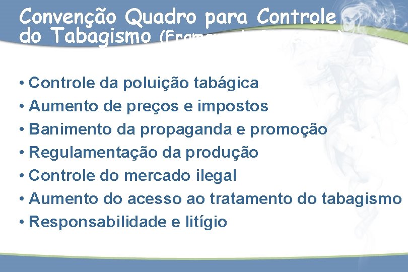 Convenção Quadro para Controle do Tabagismo (Framework Convention) • Controle da poluição tabágica •