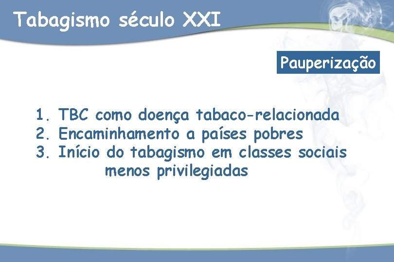 Tabagismo século XXI Pauperização 1. TBC como doença tabaco-relacionada 2. Encaminhamento a países pobres