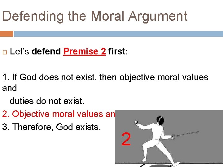 Defending the Moral Argument Let’s defend Premise 2 first: 1. If God does not Defending the Moral Argument Let’s defend Premise 2 first: 1. If God does not
