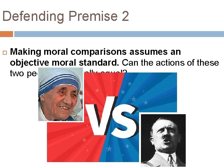 Defending Premise 2 Making moral comparisons assumes an objective moral standard. Can the actions Defending Premise 2 Making moral comparisons assumes an objective moral standard. Can the actions