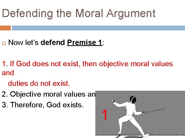 Defending the Moral Argument Now let’s defend Premise 1: 1. If God does not Defending the Moral Argument Now let’s defend Premise 1: 1. If God does not