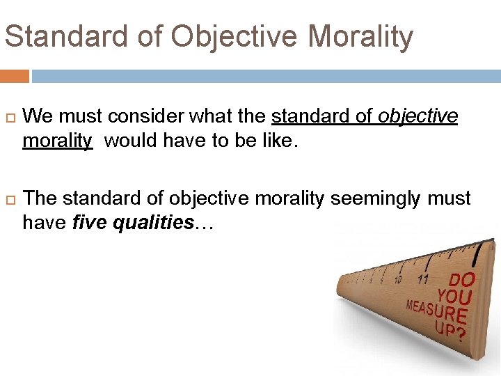 Standard of Objective Morality We must consider what the standard of objective morality would Standard of Objective Morality We must consider what the standard of objective morality would