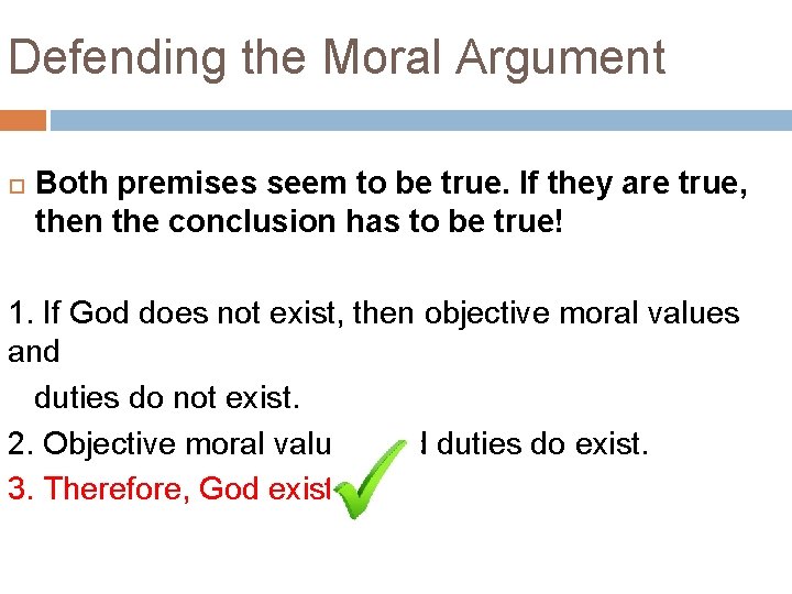 Defending the Moral Argument Both premises seem to be true. If they are true, Defending the Moral Argument Both premises seem to be true. If they are true,
