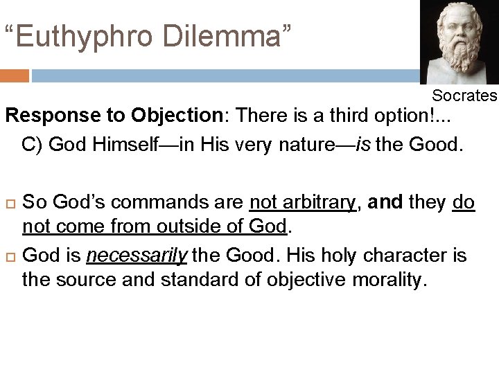 “Euthyphro Dilemma” Socrates Response to Objection: There is a third option!. . . C) “Euthyphro Dilemma” Socrates Response to Objection: There is a third option!. . . C)