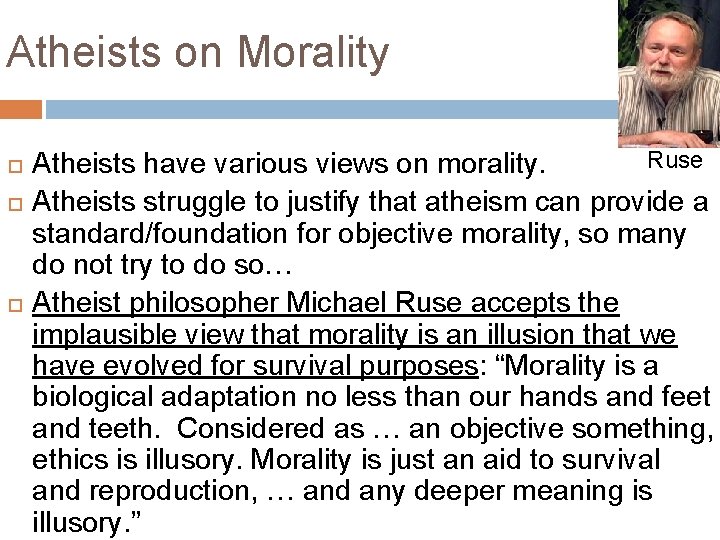 Atheists on Morality Ruse Atheists have various views on morality. Atheists struggle to justify Atheists on Morality Ruse Atheists have various views on morality. Atheists struggle to justify