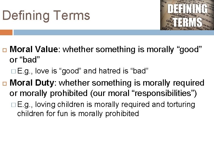 Defining Terms Moral Value: whether something is morally “good” or “bad” � E. g. Defining Terms Moral Value: whether something is morally “good” or “bad” � E. g.