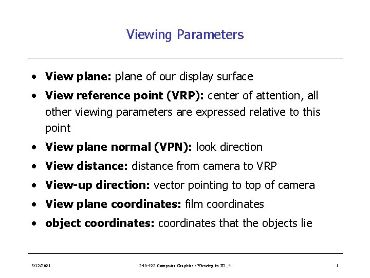 Viewing Parameters • View plane: plane of our display surface • View reference point