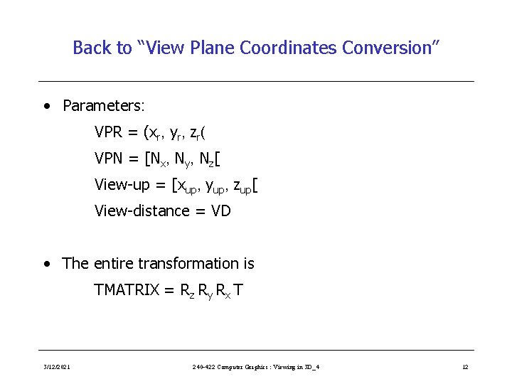 Back to “View Plane Coordinates Conversion” • Parameters: VPR = (xr, yr, zr( VPN