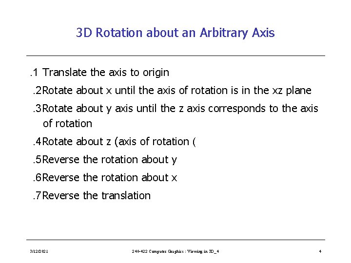 3 D Rotation about an Arbitrary Axis. 1 Translate the axis to origin. 2