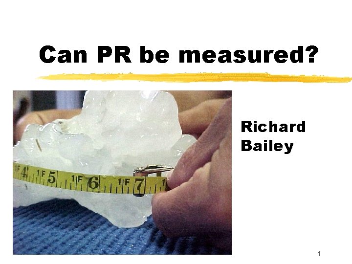 Can PR be measured? Richard Bailey 1 