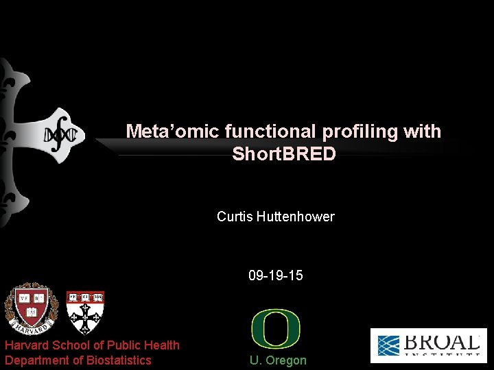 Meta’omic functional profiling with Short. BRED Curtis Huttenhower 09 -19 -15 Harvard School of