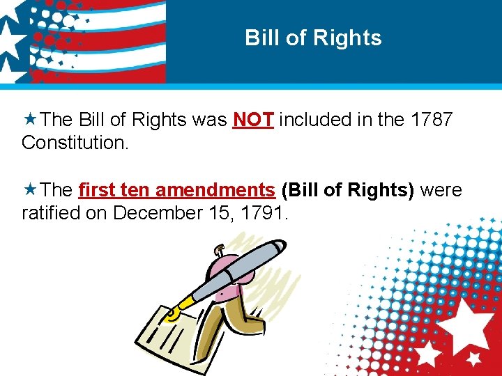 Bill of Rights «The Bill of Rights was NOT included in the 1787 Constitution.