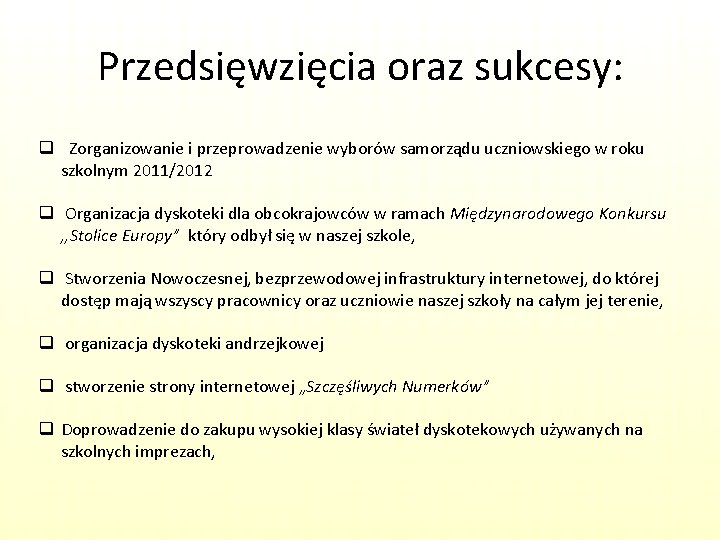 Przedsięwzięcia oraz sukcesy: q Zorganizowanie i przeprowadzenie wyborów samorządu uczniowskiego w roku szkolnym 2011/2012