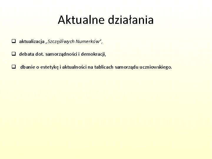 Aktualne działania q aktualizacja „Szczęśliwych Numerków”, q debata dot. samorządności i demokracji, q dbanie