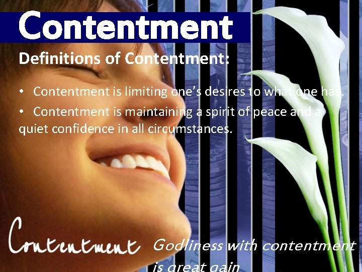 Contentment Definitions of Contentment: • Contentment is limiting one’s desires to what one has.
