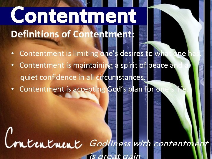 Contentment Definitions of Contentment: • Contentment is limiting one’s desires to what one has.