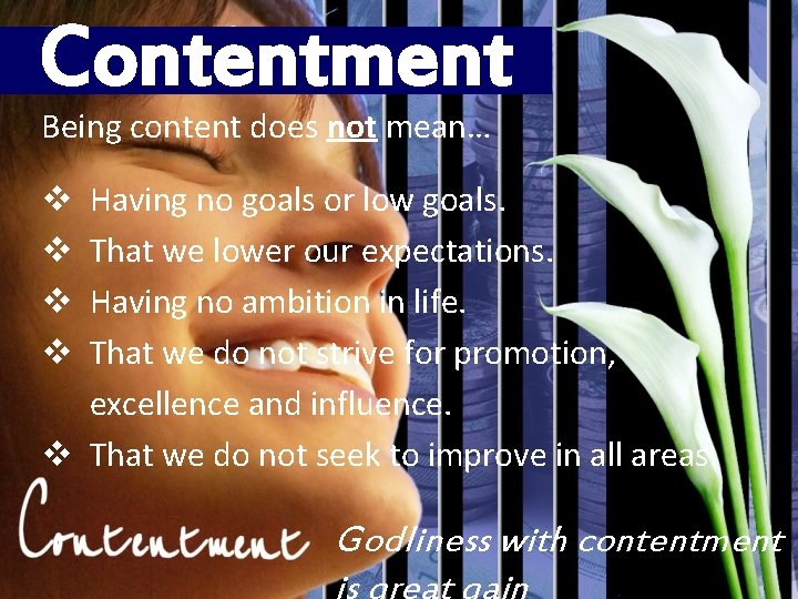 Contentment Being content does not mean… v Having no goals or low goals. v