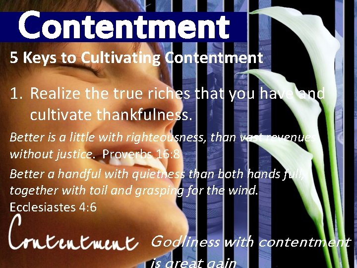 Contentment 5 Keys to Cultivating Contentment 1. Realize the true riches that you have