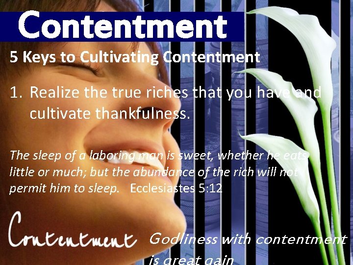 Contentment 5 Keys to Cultivating Contentment 1. Realize the true riches that you have