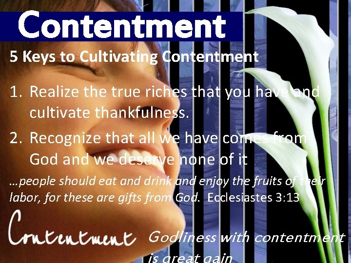 Contentment 5 Keys to Cultivating Contentment 1. Realize the true riches that you have