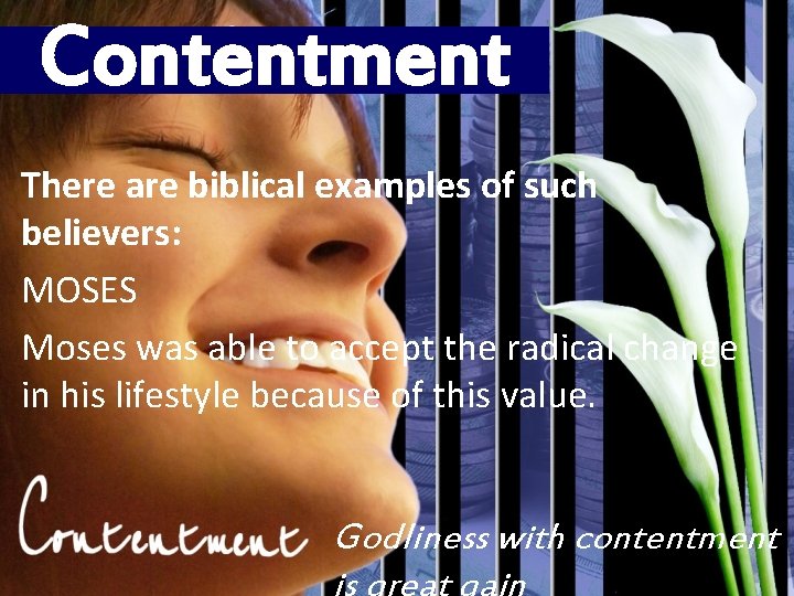 Contentment There are biblical examples of such believers: MOSES Moses was able to accept