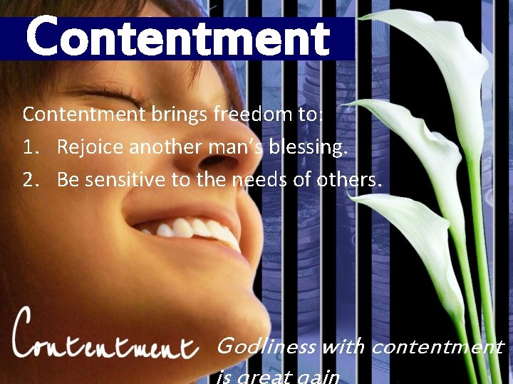 Contentment brings freedom to: 1. Rejoice another man’s blessing. 2. Be sensitive to the