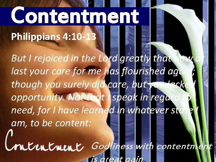 Contentment Philippians 4: 10 -13 But I rejoiced in the Lord greatly that now
