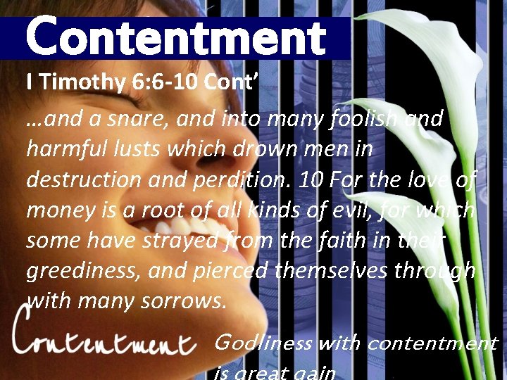 Contentment I Timothy 6: 6 -10 Cont’ …and a snare, and into many foolish