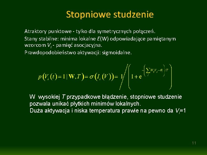 Stopniowe studzenie Atraktory punktowe - tylko dla symetrycznych połączeń. Stany stabilne: minima lokalne E(W)