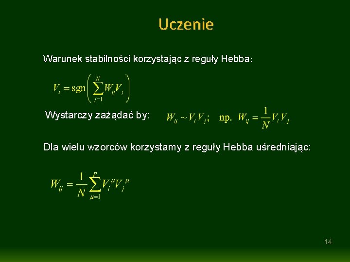 Uczenie Warunek stabilności korzystając z reguły Hebba: Wystarczy zażądać by: Dla wielu wzorców korzystamy