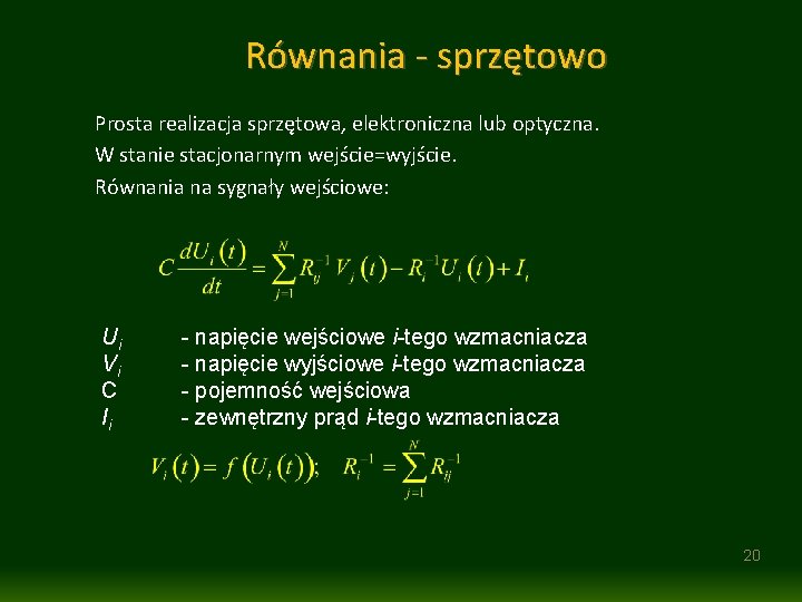 Równania - sprzętowo Prosta realizacja sprzętowa, elektroniczna lub optyczna. W stanie stacjonarnym wejście=wyjście. Równania