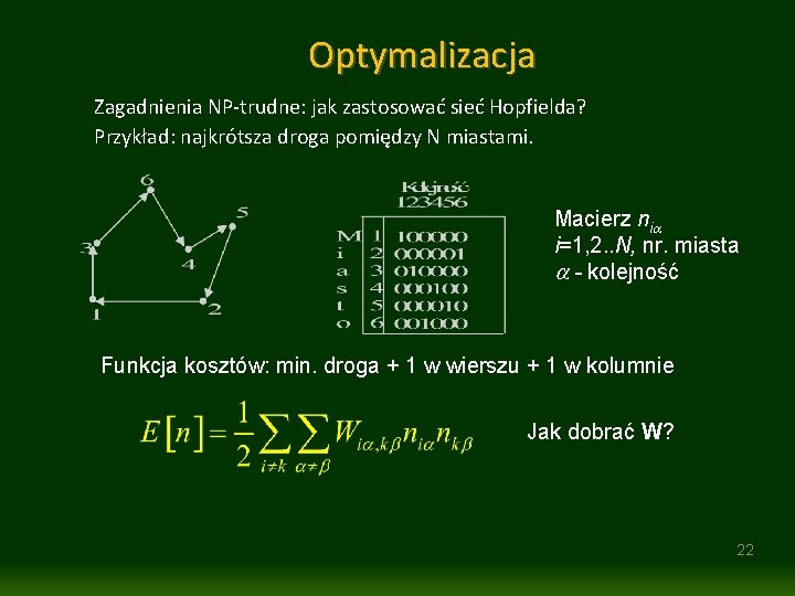 Optymalizacja Zagadnienia NP-trudne: jak zastosować sieć Hopfielda? Przykład: najkrótsza droga pomiędzy N miastami. Macierz