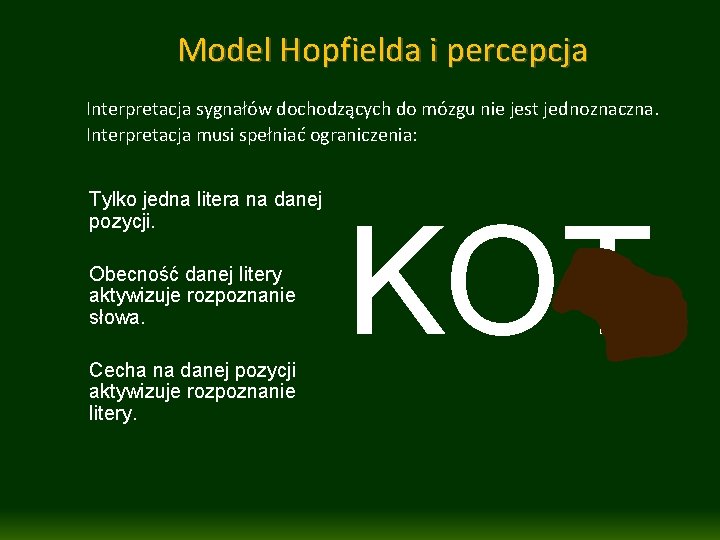 Model Hopfielda i percepcja Interpretacja sygnałów dochodzących do mózgu nie jest jednoznaczna. Interpretacja musi