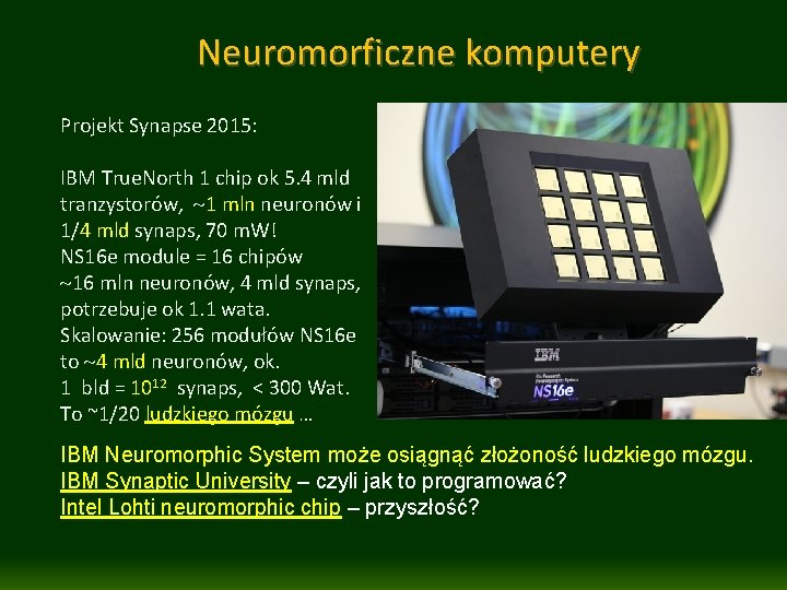 Neuromorficzne komputery Projekt Synapse 2015: IBM True. North 1 chip ok 5. 4 mld