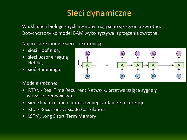 Sieci dynamiczne W układach biologicznych neurony mają silne sprzężenia zwrotne. Dotychczas tylko model BAM