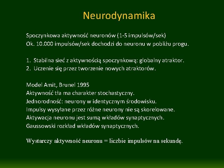 Neurodynamika Spoczynkowa aktywność neuronów (1 -5 impulsów/sek) Ok. 10. 000 impulsów/sek dochodzi do neuronu